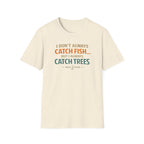 I Don't Always Catch Fish, But I Always Catch Trees T-Shirt