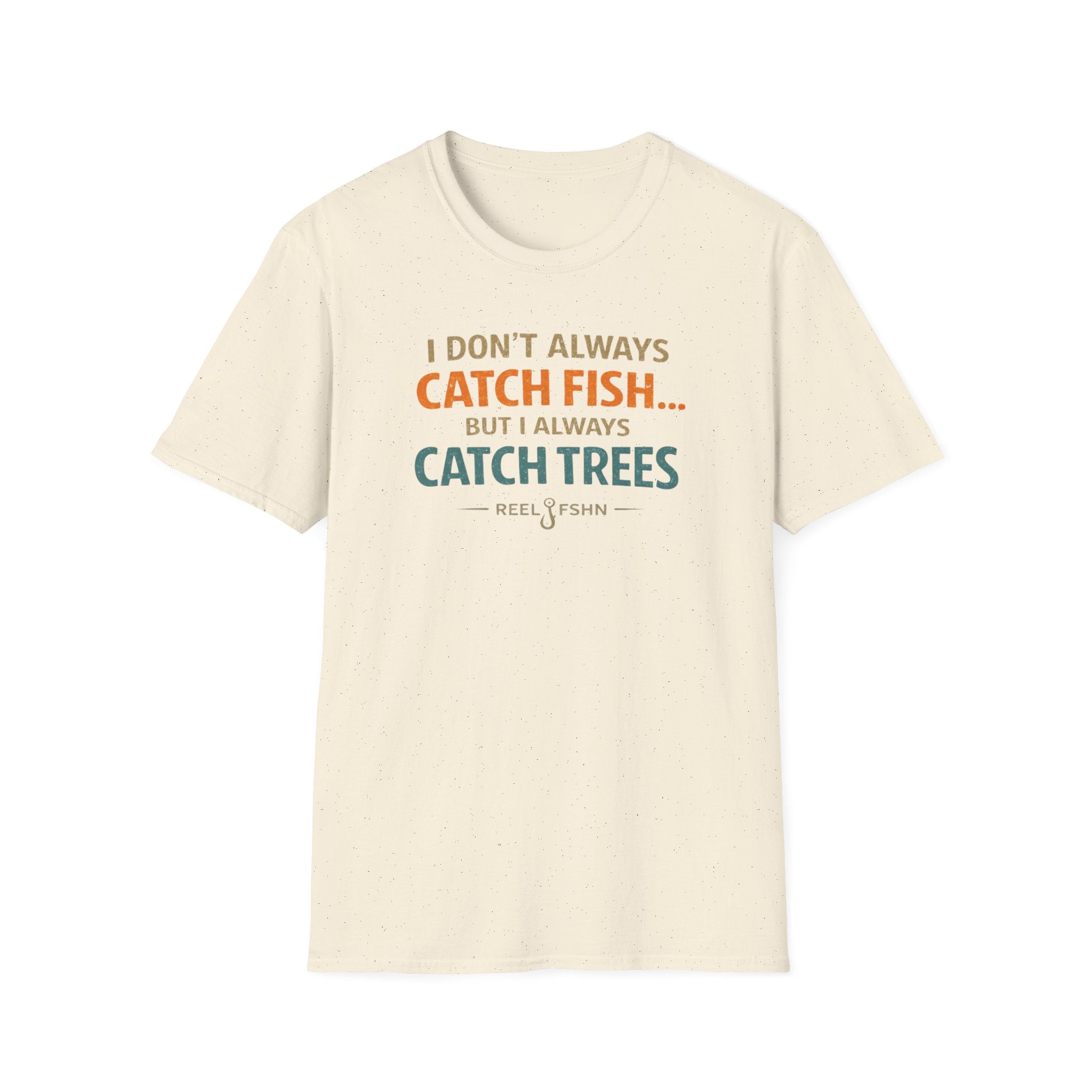I Don't Always Catch Fish, But I Always Catch Trees T-Shirt