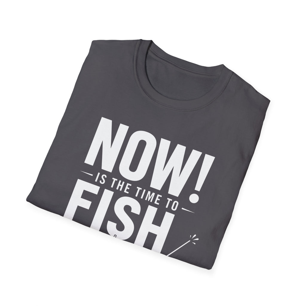 Now Is The Time To Fish  T-Shirt