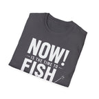 Now Is The Time To Fish  T-Shirt