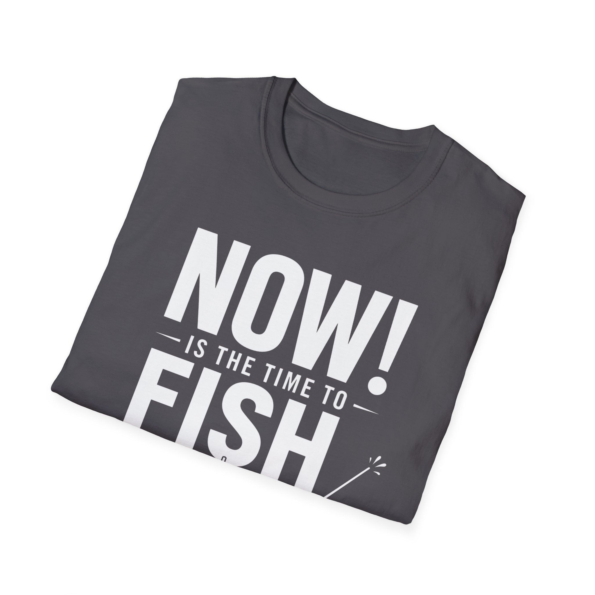 Now Is The Time To Fish  T-Shirt
