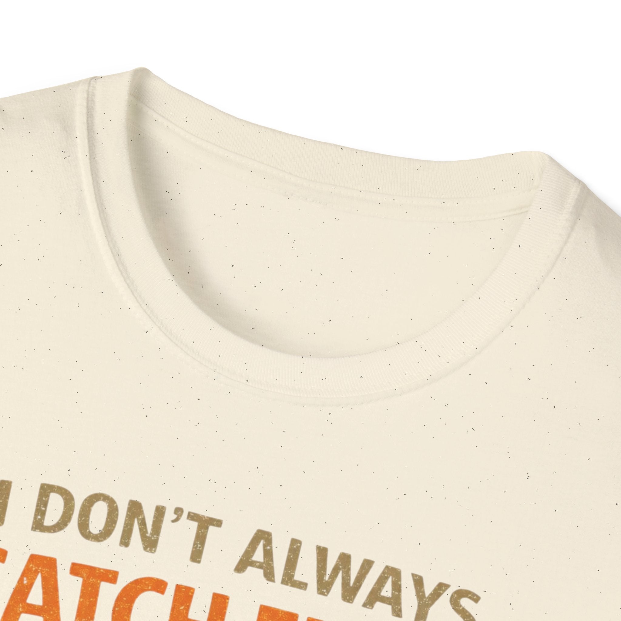 I Don't Always Catch Fish, But I Always Catch Trees T-Shirt