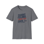 Caught Feelings, Threw Them Back T-Shirt
