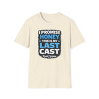 I Promise Honey This Is My Last Cast T-Shirt
