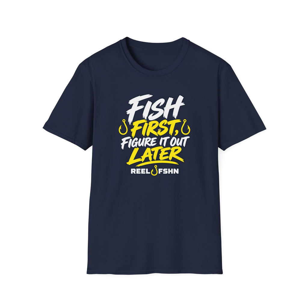 Fish First, Figure It Out Later T-Shirt