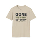 Gone Fishing.  Not Sorry T-Shirt