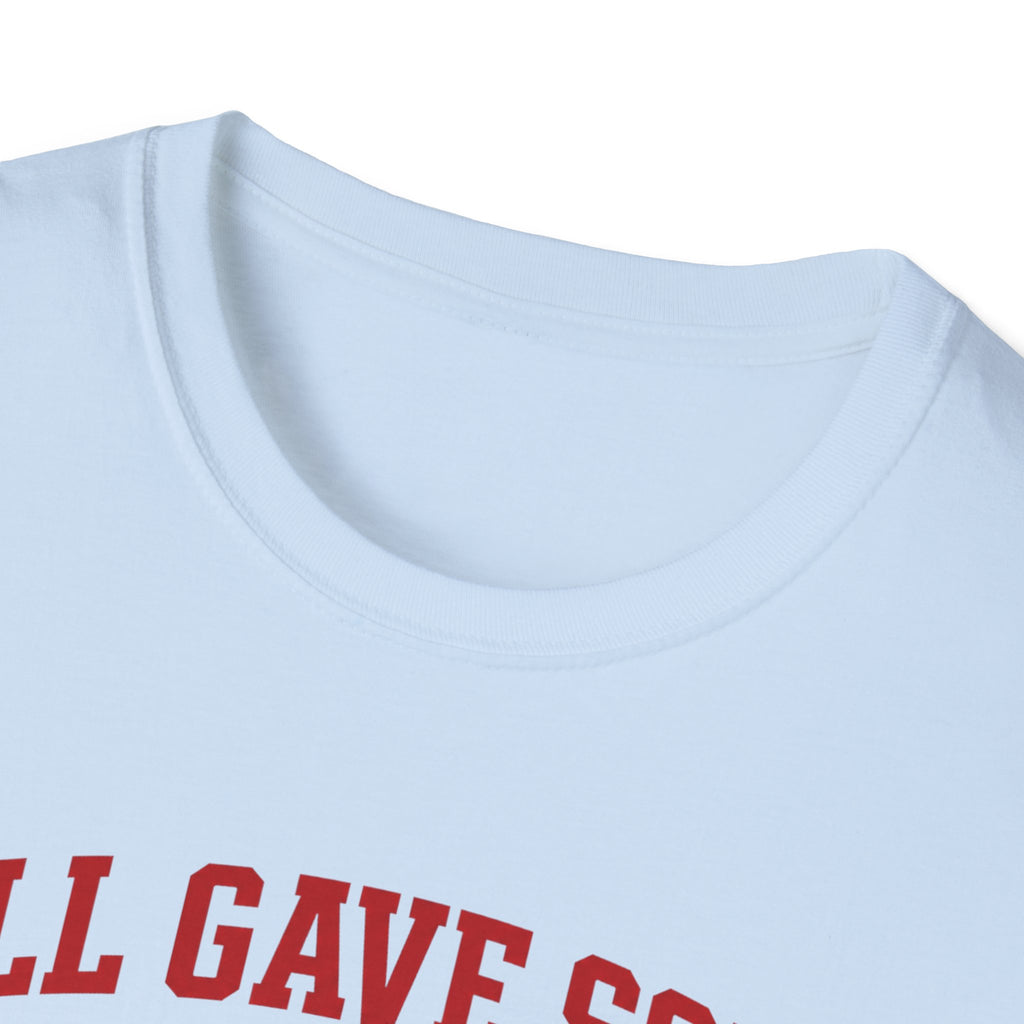 All Gave Some Some Gave All T-Shirt