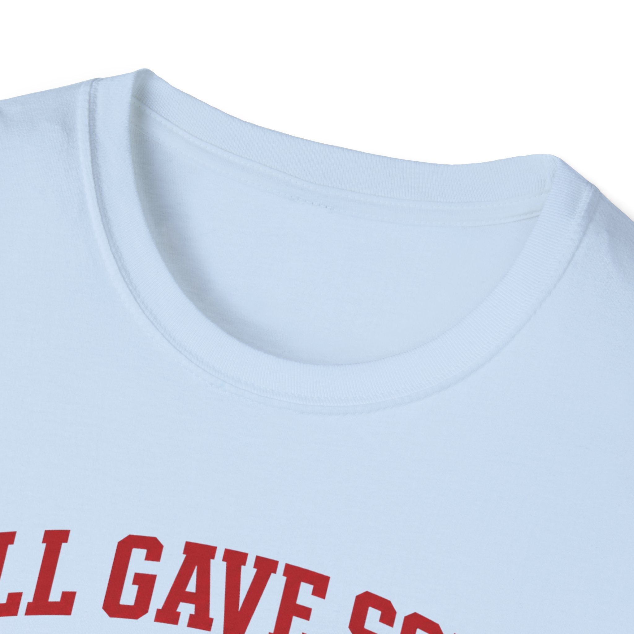 All Gave Some Some Gave All T-Shirt