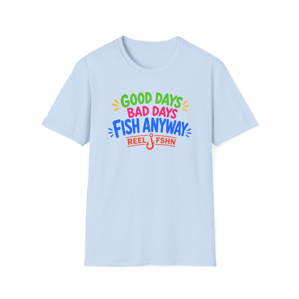 Good Days Bad Days Fish Anyway  T-Shirt