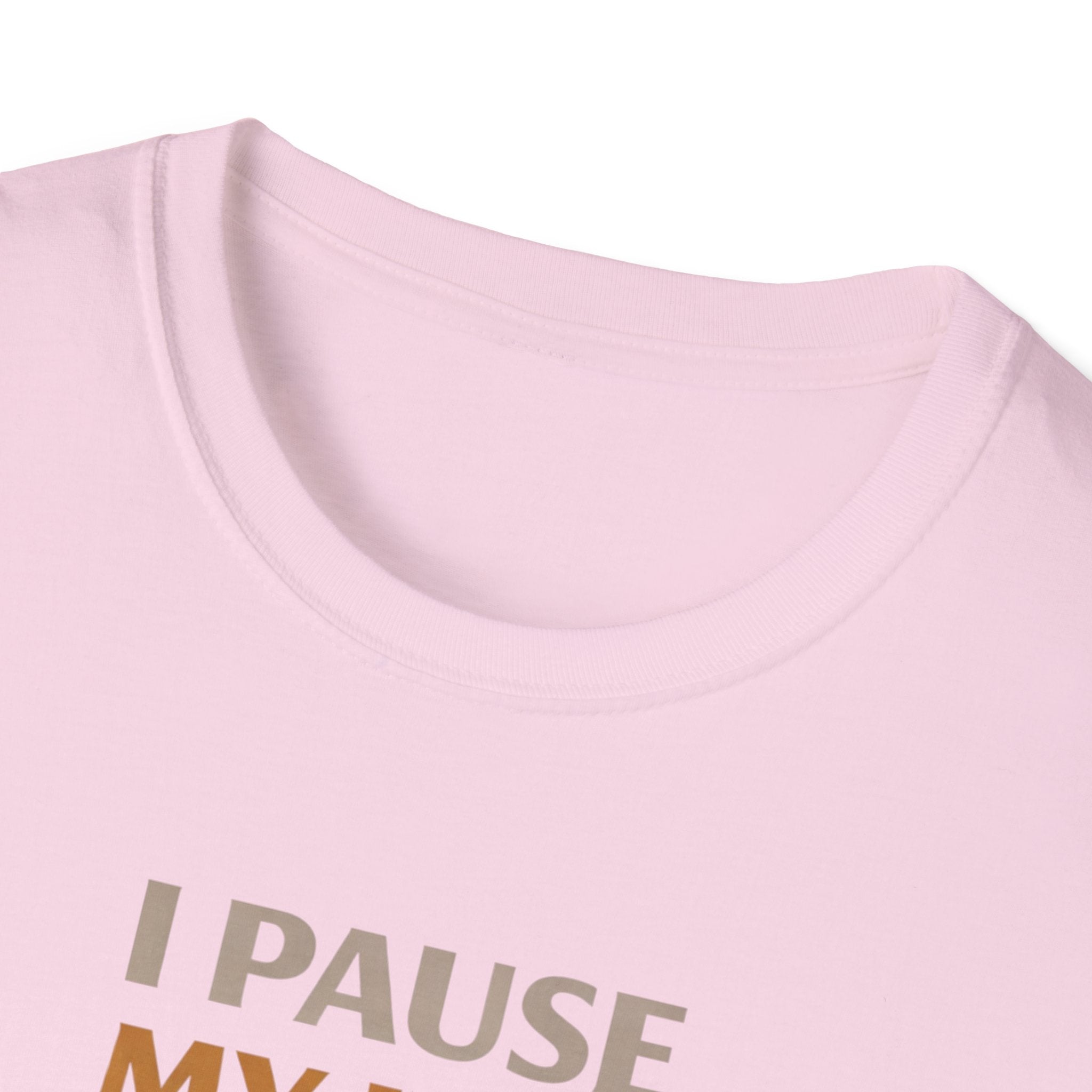 I Pause My Life To Fish T-Shirt