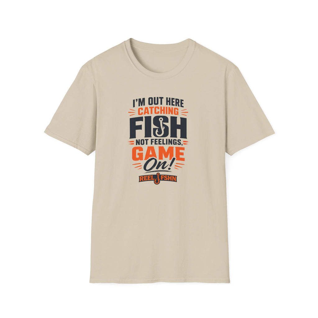 I'M Out Here Catching Fish Not Feelings Game On  T-Shirt