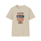 I'M Out Here Catching Fish Not Feelings Game On  T-Shirt