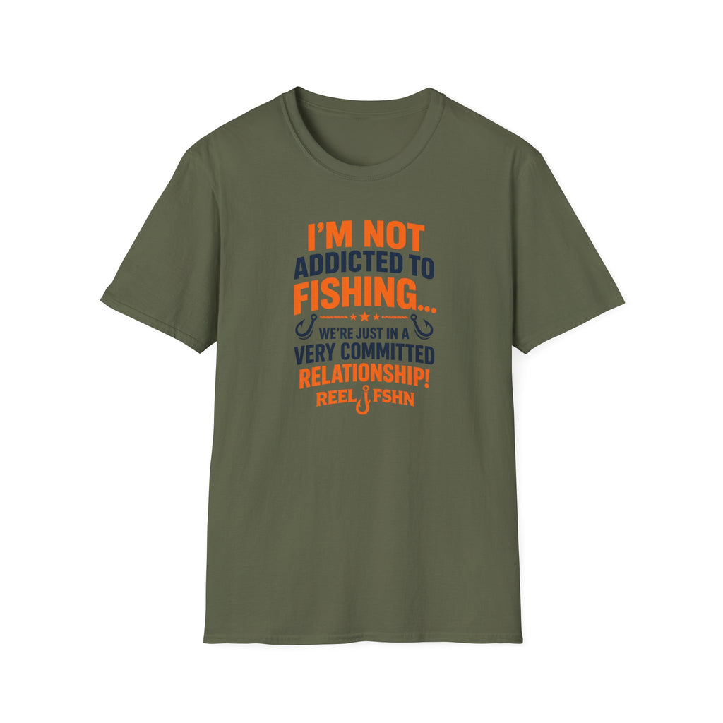 I'm Not Addicted To Fishing  T-Shirt