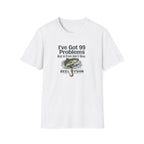 I've Got 99 Problems, But A Fish Ain't One  T-Shirt