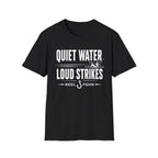 Quiet Water Loud Strikes  T-Shirt