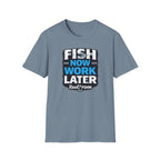 Fish Now Work Later T-Shirt