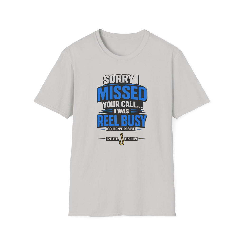 Sorry I Missed Your Call I Was REEL Busy T-Shirt
