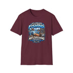 It's Called Fishing Not Catching T-Shirt