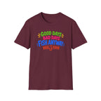 Good Days Bad Days Fish Anyway  T-Shirt