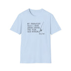My Therapist Said T-Shirt
