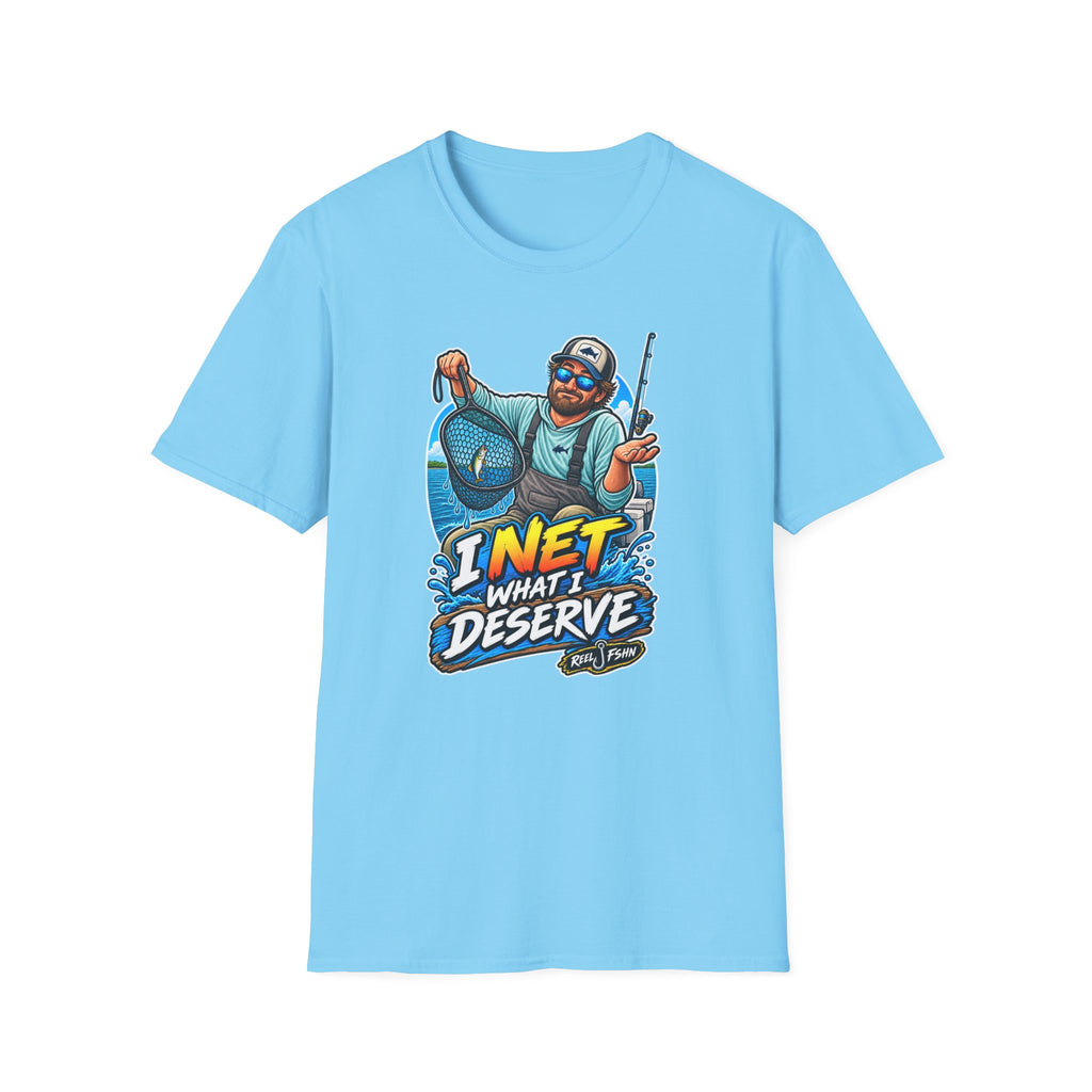 I Net What I Deserve T-Shirt