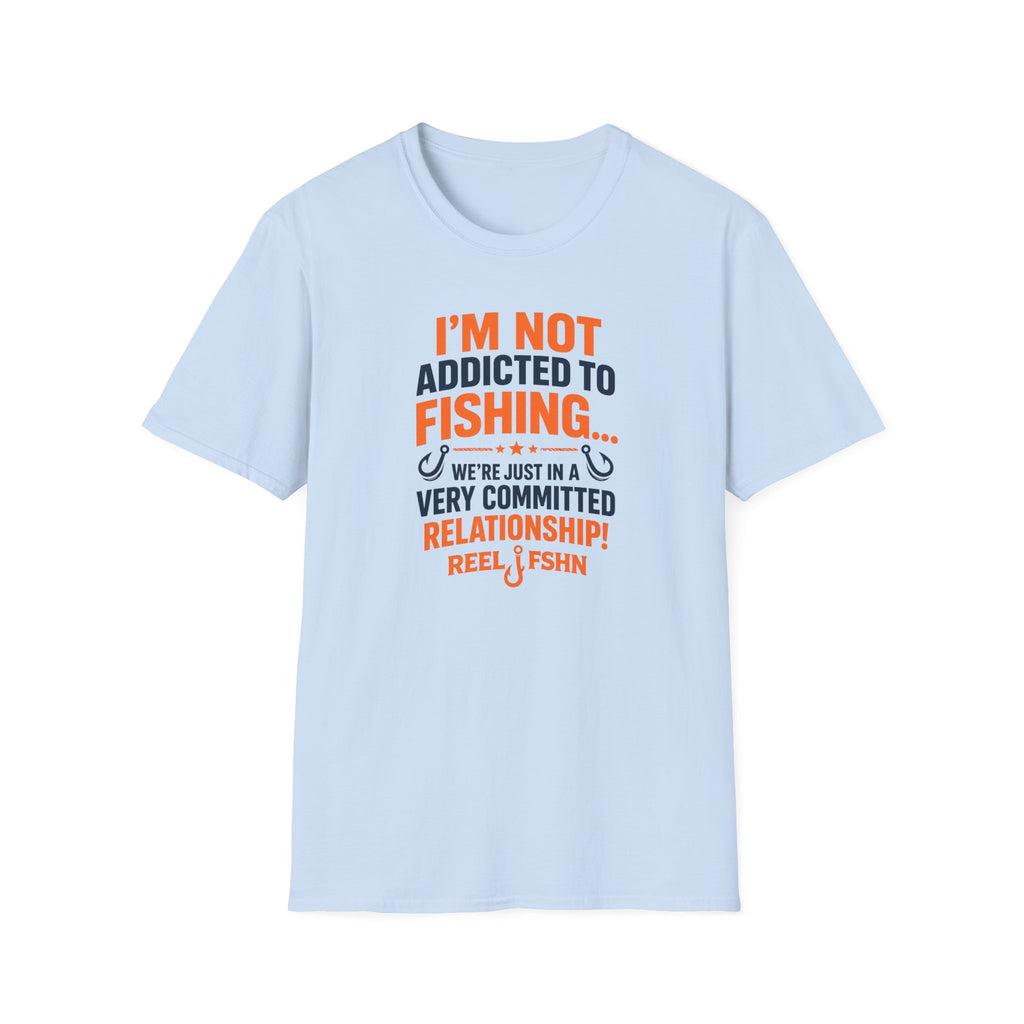 I'm Not Addicted To Fishing  T-Shirt