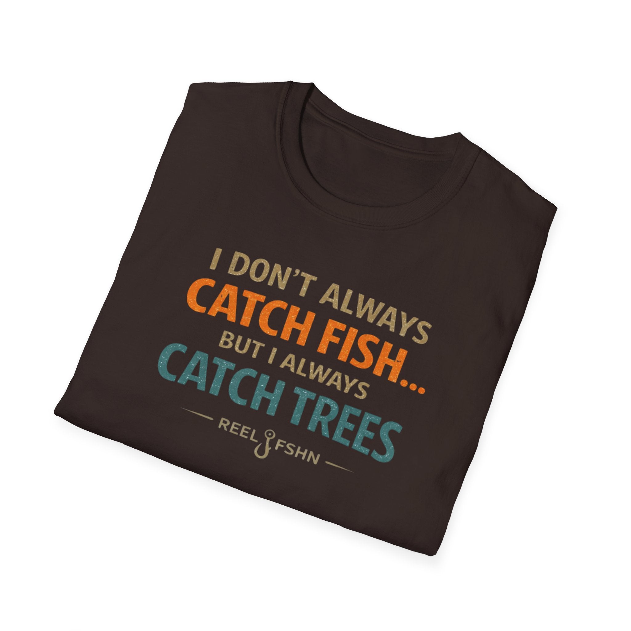 I Don't Always Catch Fish, But I Always Catch Trees T-Shirt