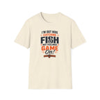 I'M Out Here Catching Fish Not Feelings Game On  T-Shirt