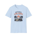 Retired Gone Fishing & Loving It, Don't Wait Up T-Shirt