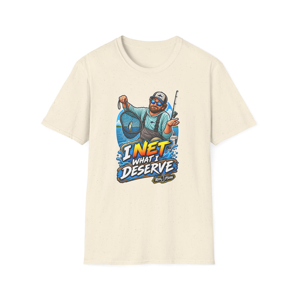 I Net What I Deserve T-Shirt