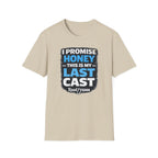 I Promise Honey This Is My Last Cast T-Shirt