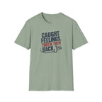 Caught Feelings, Threw Them Back T-Shirt