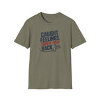 Caught Feelings, Threw Them Back T-Shirt