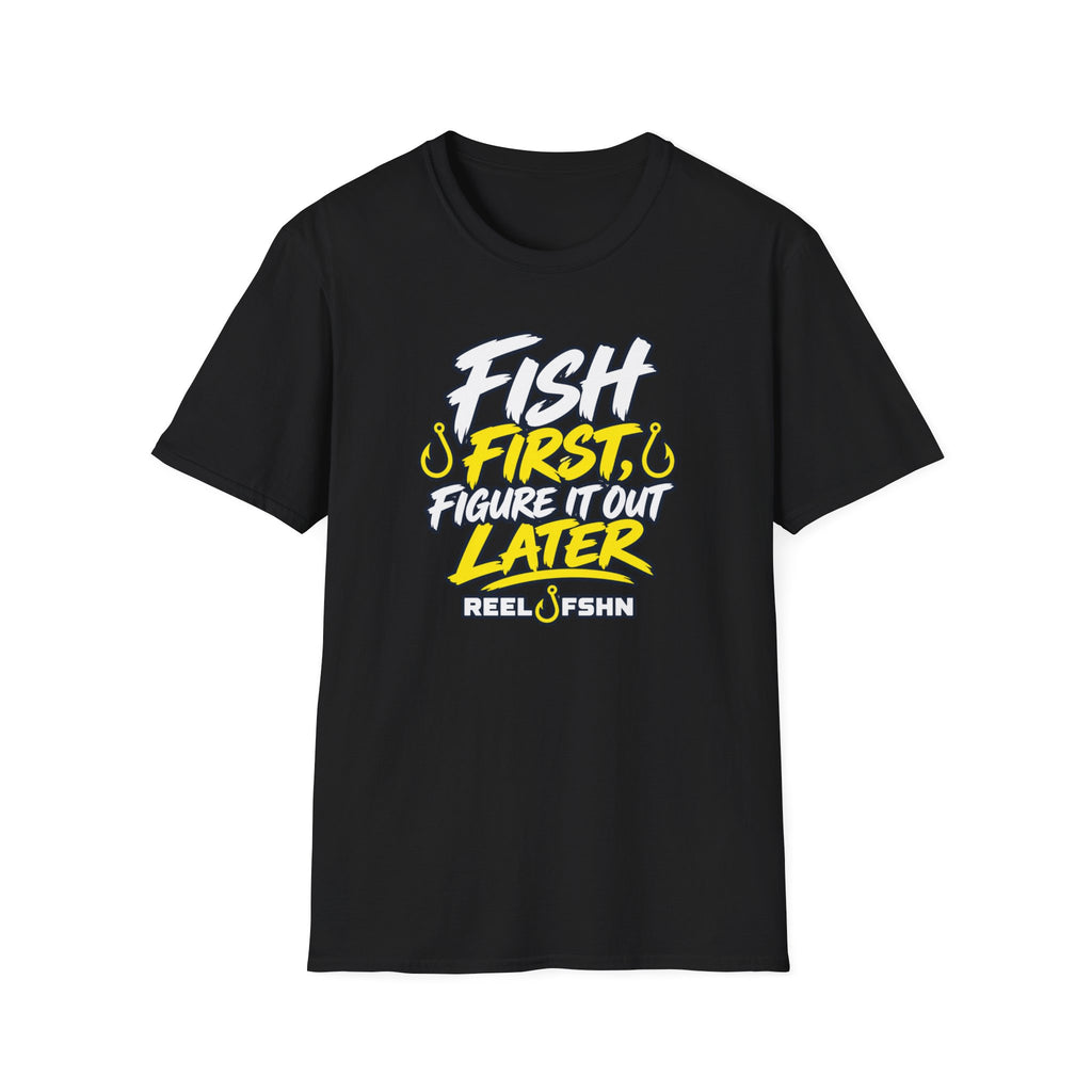 Fish First, Figure It Out Later T-Shirt