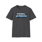 Fishing: No Problems! T-Shirt