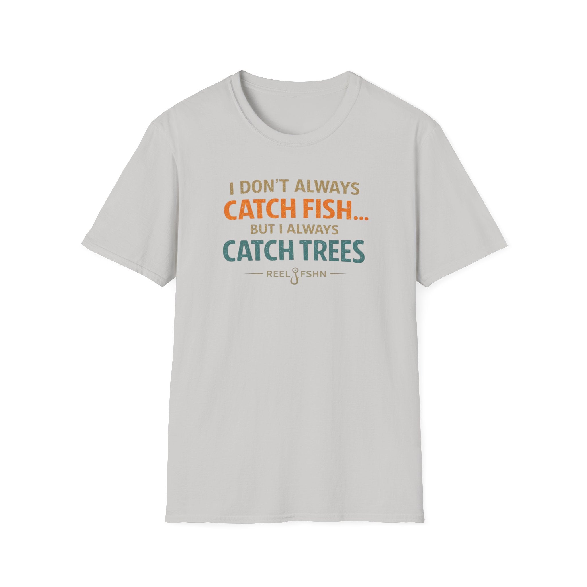 I Don't Always Catch Fish, But I Always Catch Trees T-Shirt