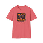 My Boss Thinks I'm Working T-Shirt