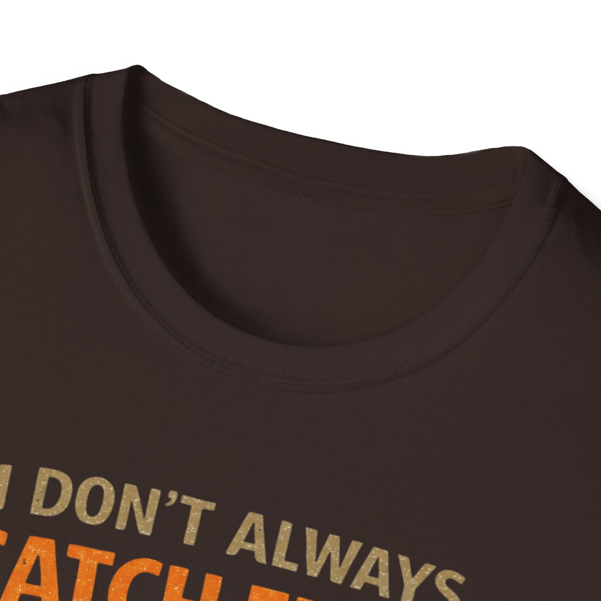 I Don't Always Catch Fish, But I Always Catch Trees T-Shirt