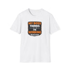 My Boss Thinks I'm Working T-Shirt