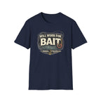 Will Work For Bait T-Shirt