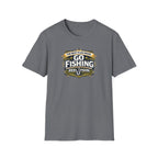The Best Plan Made. Go Fishing T-Shirt
