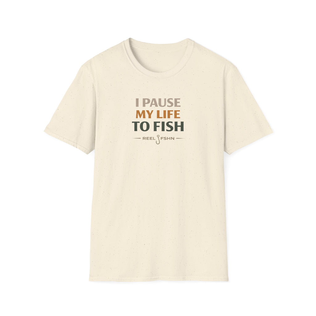 I Pause My Life To Fish T-Shirt