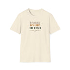 I Pause My Life To Fish T-Shirt