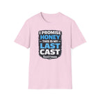 I Promise Honey This Is My Last Cast T-Shirt