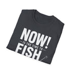 Now Is The Time To Fish  T-Shirt