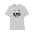 Her Text Can Wait The Bass Can't T-Shirt