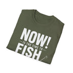 Now Is The Time To Fish  T-Shirt
