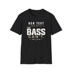 Her Text Can Wait The Bass Can't T-Shirt