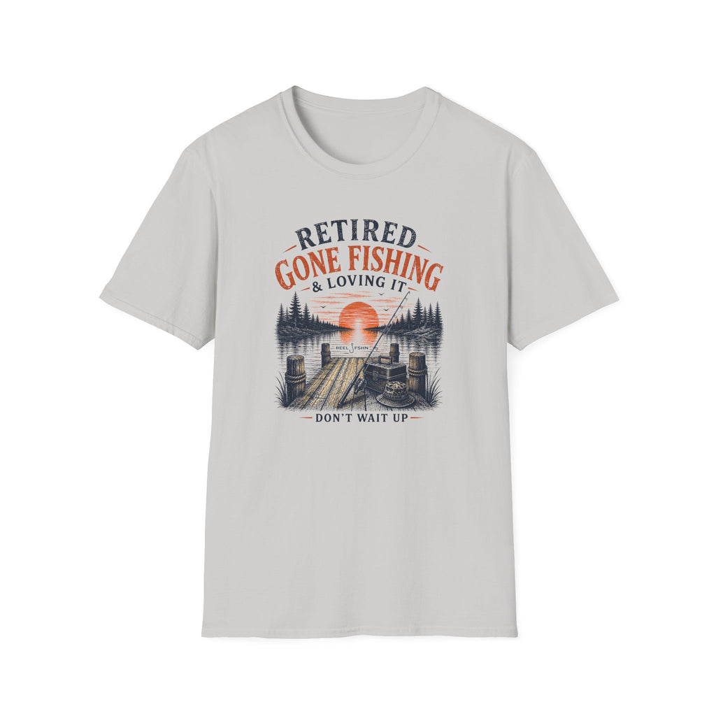 Retired Gone Fishing & Loving It, Don't Wait Up T-Shirt
