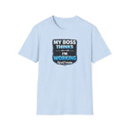 My Boss Thinks I'm Working T-Shirt